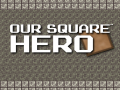ເກມ Our Square Hero