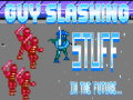 ເກມ Guy Slashing Stuff in the Future...