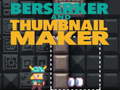 ເກມ Berserker and Thumbnail Maker