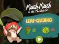 ເກມ Mush-Mush and the Mushables Leaf Gliding