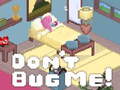 ເກມ Don't Bug Me!