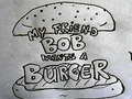 ເກມ My Friend Bob Wants a Burger