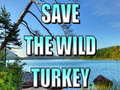 ເກມ Save The Wild Turkey
