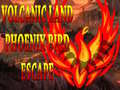 ເກມ Volcanic Land Phoenix Bird Escape