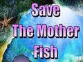ເກມ Save The Mother Fish 
