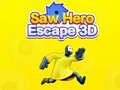 ເກມ Saw Hero Escape 3D