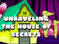 ເກມ Unraveling the House of Secrets