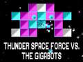 ເກມ Thunder Space Force vs The Gigabots
