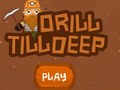 ເກມ Drill Till Deep