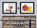 ເກມ Aquatic Adventure Find Stylish Fish Toy