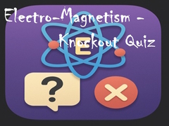 ເກມ Electro-Magnetism - Knockout Quiz